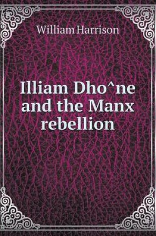 Cover of Illiam Dho&#770;ne and the Manx rebellion