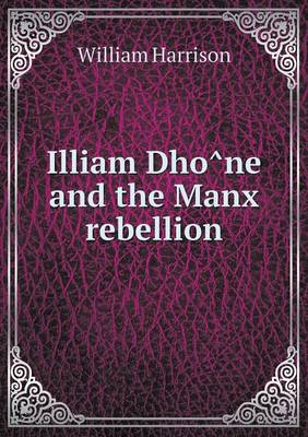 Book cover for Illiam Dho&#770;ne and the Manx rebellion