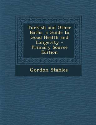 Book cover for Turkish and Other Baths. a Guide to Good Health and Longevity - Primary Source Edition