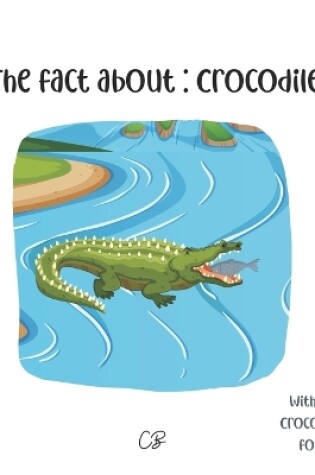 Cover of The fact about Crocodiles