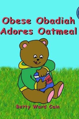 Cover of Obese Obadiah Adores Oatmeal