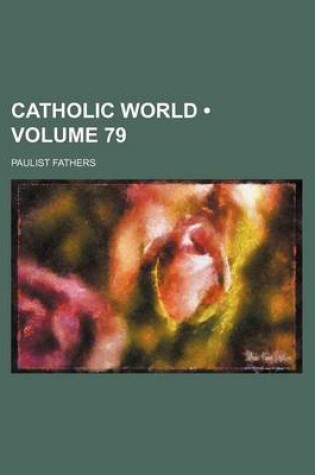 Cover of Catholic World (Volume 79)