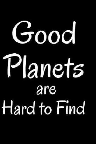 Cover of Good Planets Are Hard to Find