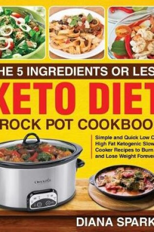 Cover of The 5 Ingredients or Less Keto Diet Crock Pot Cookbook