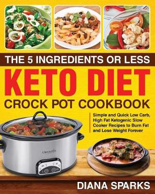 Book cover for The 5 Ingredients or Less Keto Diet Crock Pot Cookbook