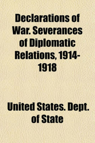 Cover of Declarations of War. Severances of Diplomatic Relations, 1914-1918