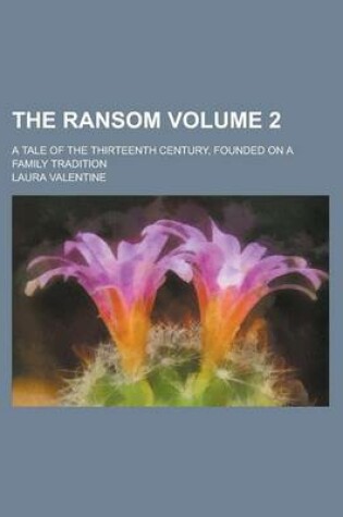 Cover of The Ransom; A Tale of the Thirteenth Century, Founded on a Family Tradition Volume 2