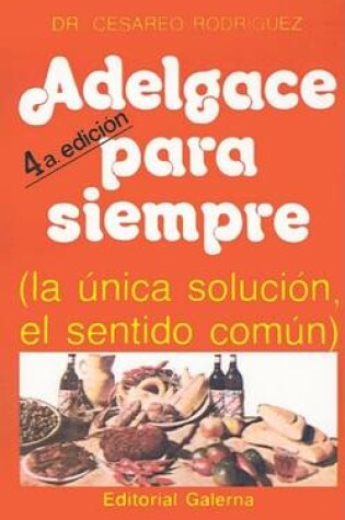 Cover of Adelgace Para Siempre : La Unica Solucion, El Sentido Comun