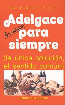 Book cover for Adelgace Para Siempre : La Unica Solucion, El Sentido Comun