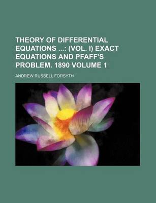 Book cover for Theory of Differential Equations Volume 1; (Vol. I) Exact Equations and Pfaff's Problem. 1890