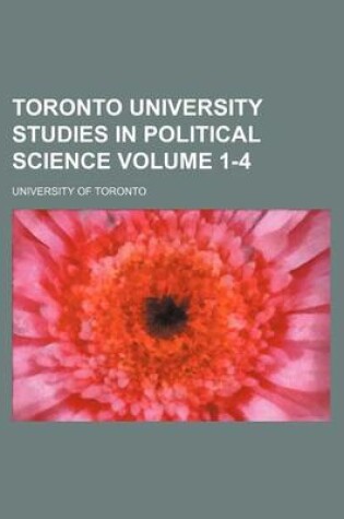 Cover of Toronto University Studies in Political Science Volume 1-4