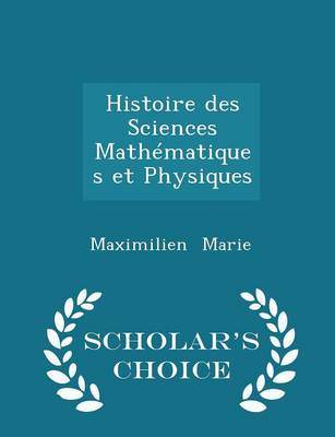 Book cover for Histoire Des Sciences Mathematiques Et Physiques - Scholar's Choice Edition
