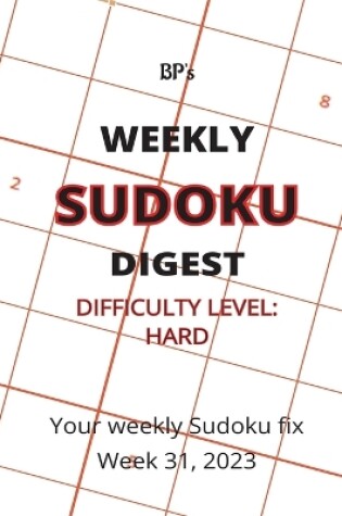 Cover of Bp's Weekly Sudoku Digest - Difficulty Hard - Week 31, 2023