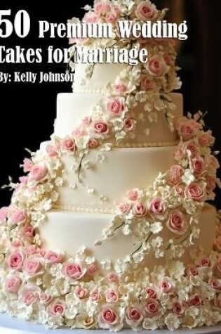 Cover of 50 Premium Wedding Cakes for Marriage