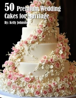 Book cover for 50 Premium Wedding Cakes for Marriage