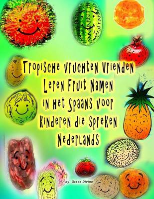 Book cover for Tropische vruchten Vrienden Leren Fruit Namen in het Spaans voor kinderen die spreken Nederlands