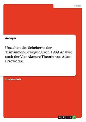 Book cover for Ursachen Des Scheiterns Der Tian'anmen-Bewegung Von 1989. Analyse Nach Der Vier-Akteure-Theorie Von Adam Przeworski