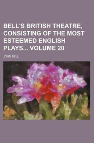Cover of Bell's British Theatre, Consisting of the Most Esteemed English Plays Volume 20