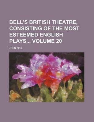 Book cover for Bell's British Theatre, Consisting of the Most Esteemed English Plays Volume 20