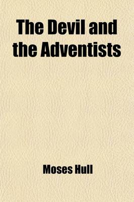 Book cover for The Devil and the Adventists; A Brief Review of Some of the Recent Attacks Made by Advents on Spiritualism