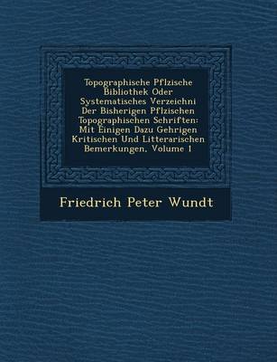 Book cover for Topographische Pf Lzische Bibliothek Oder Systematisches Verzeichni Der Bisherigen Pf Lzischen Topographischen Schriften