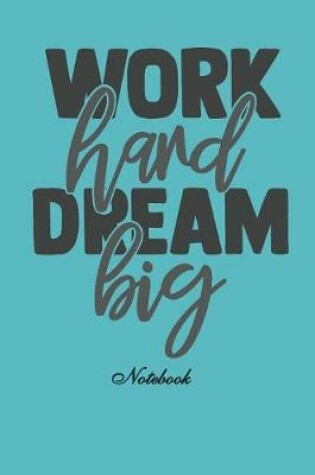Cover of Work Hard, Dream Big Notebook