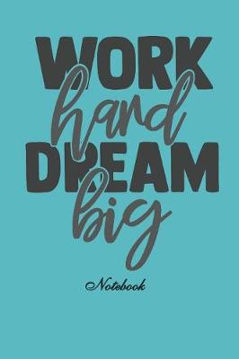 Book cover for Work Hard, Dream Big Notebook