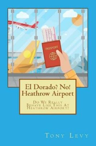 Cover of El Dorado? No! Heathrow Airport