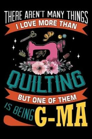 Cover of There Aren't many Things I Love More Than Quilting But One Of Them Is Being G-ma