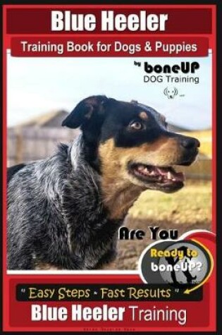 Cover of Blue Heeler Training Book for Dogs and Puppies, by Boneup Dog Training