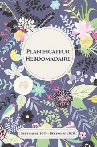 Cover of Planificateur Hebdomadaire Une Semaine Par Page Septembre 2019 - Décembre 2020