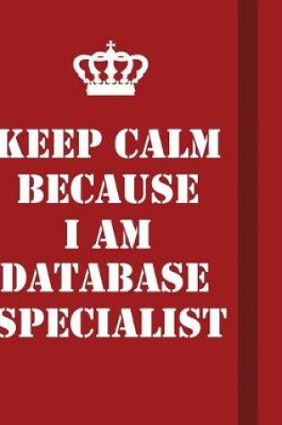 Cover of Keep Calm Because I Am Database specialist