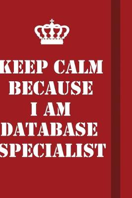 Book cover for Keep Calm Because I Am Database specialist