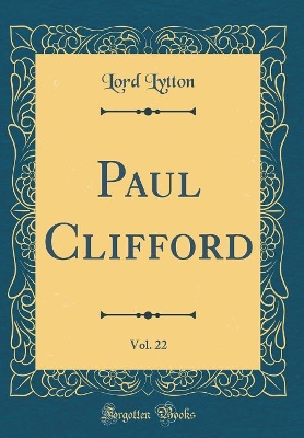 Book cover for Paul Clifford, Vol. 22 (Classic Reprint)