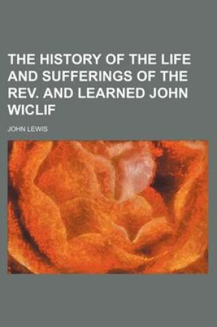 Cover of The History of the Life and Sufferings of the REV. and Learned John Wiclif