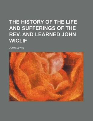 Book cover for The History of the Life and Sufferings of the REV. and Learned John Wiclif