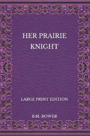 Cover of Her Prairie Knight - Large Print Edition
