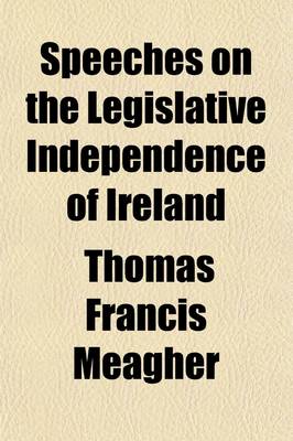Book cover for Speeches on the Legislative Independence of Ireland; With Introductory Notes