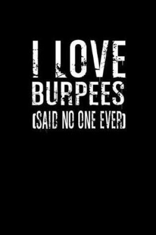 Cover of I love burpees said no one ever