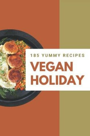Cover of 185 Yummy Vegan Holiday Recipes