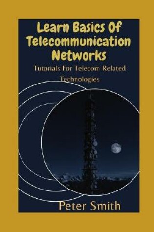 Cover of Learn Basics Of Telecommunication Networks