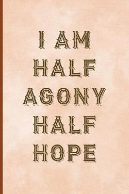 Book cover for I Am Half Agony Half Hope