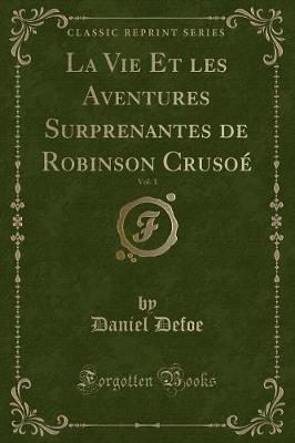 Book cover for La Vie Et les Aventures Surprenantes de Robinson Crusoé, Vol. 1 (Classic Reprint)