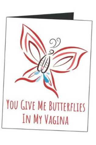 Cover of You Give Me Butterflies In My Vagina