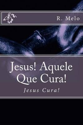 Book cover for Jesus! Aquele Que Cura!