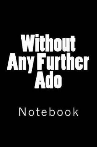 Cover of Without Any Further Ado