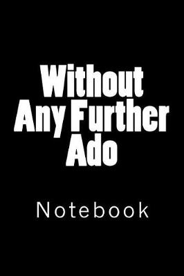 Book cover for Without Any Further Ado