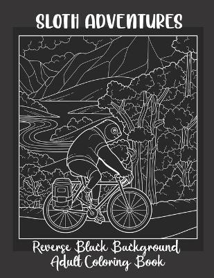 Book cover for Sloth Adventures Reverse Black Background Adult Coloring Book