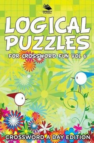 Cover of Logical Puzzles for Crossword Fun Vol 6