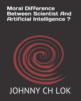 Book cover for Moral Difference Between Scientist And Artificial Intelligence ?